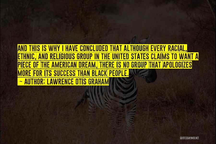 Lawrence Otis Graham Quotes: And This Is Why I Have Concluded That Although Every Racial, Ethnic, And Religious Group In The United States Claims