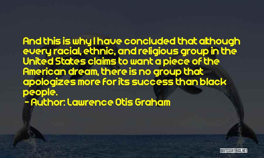 Lawrence Otis Graham Quotes: And This Is Why I Have Concluded That Although Every Racial, Ethnic, And Religious Group In The United States Claims