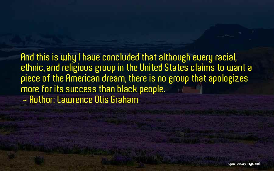 Lawrence Otis Graham Quotes: And This Is Why I Have Concluded That Although Every Racial, Ethnic, And Religious Group In The United States Claims