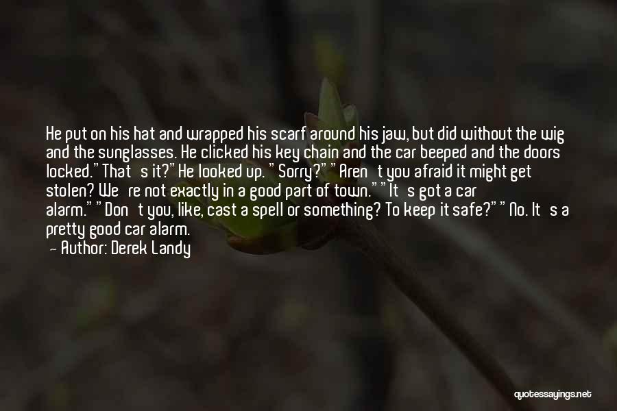 Derek Landy Quotes: He Put On His Hat And Wrapped His Scarf Around His Jaw, But Did Without The Wig And The Sunglasses.
