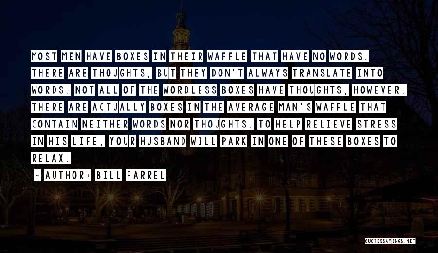 Bill Farrel Quotes: Most Men Have Boxes In Their Waffle That Have No Words. There Are Thoughts, But They Don't Always Translate Into