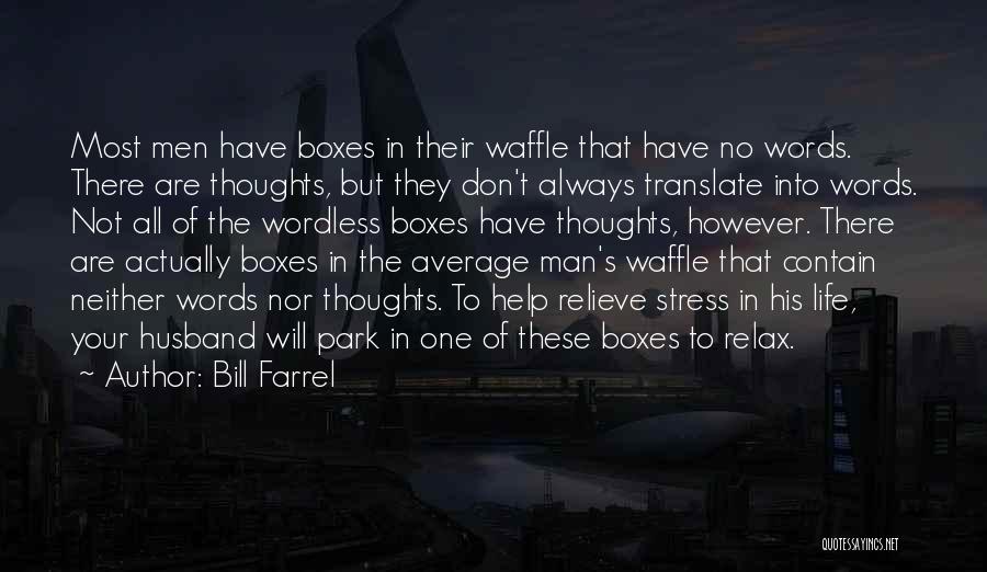 Bill Farrel Quotes: Most Men Have Boxes In Their Waffle That Have No Words. There Are Thoughts, But They Don't Always Translate Into