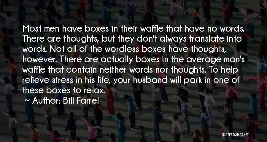 Bill Farrel Quotes: Most Men Have Boxes In Their Waffle That Have No Words. There Are Thoughts, But They Don't Always Translate Into