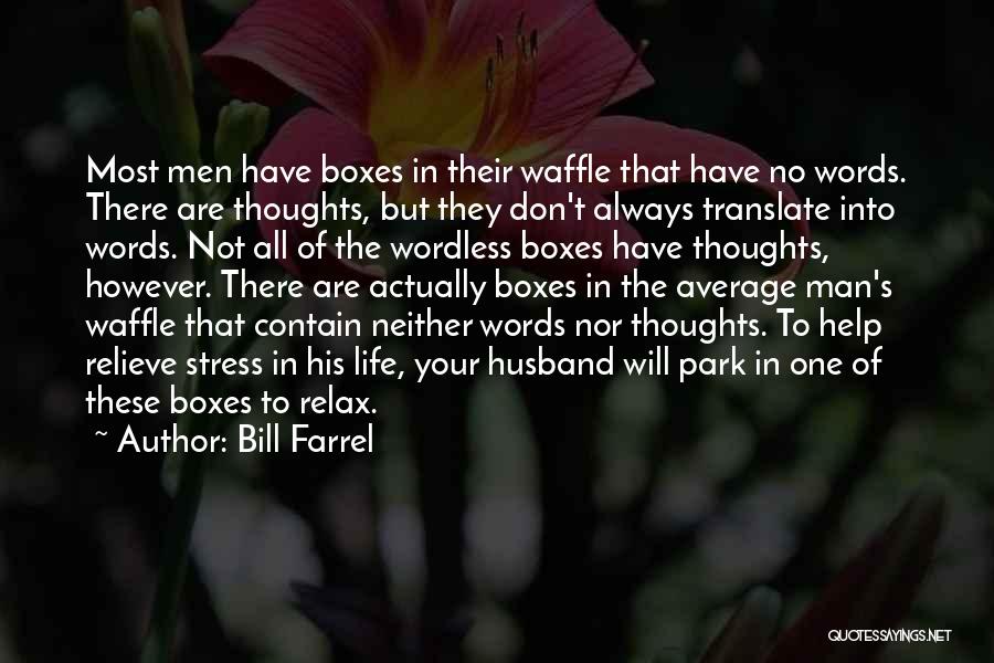 Bill Farrel Quotes: Most Men Have Boxes In Their Waffle That Have No Words. There Are Thoughts, But They Don't Always Translate Into