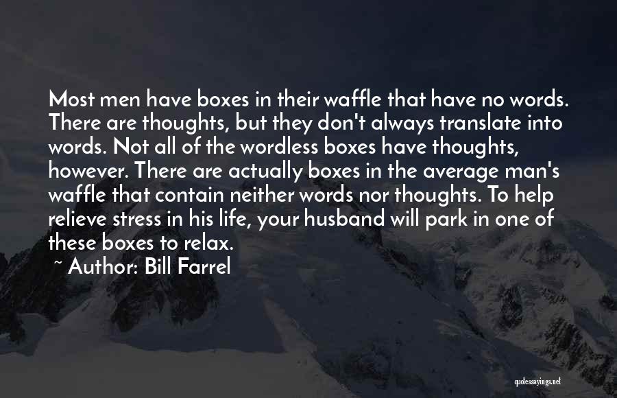 Bill Farrel Quotes: Most Men Have Boxes In Their Waffle That Have No Words. There Are Thoughts, But They Don't Always Translate Into