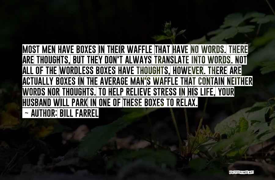 Bill Farrel Quotes: Most Men Have Boxes In Their Waffle That Have No Words. There Are Thoughts, But They Don't Always Translate Into