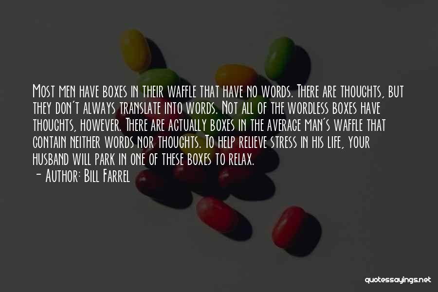 Bill Farrel Quotes: Most Men Have Boxes In Their Waffle That Have No Words. There Are Thoughts, But They Don't Always Translate Into