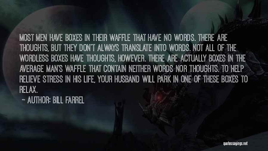 Bill Farrel Quotes: Most Men Have Boxes In Their Waffle That Have No Words. There Are Thoughts, But They Don't Always Translate Into