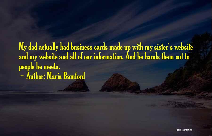 Maria Bamford Quotes: My Dad Actually Had Business Cards Made Up With My Sister's Website And My Website And All Of Our Information.