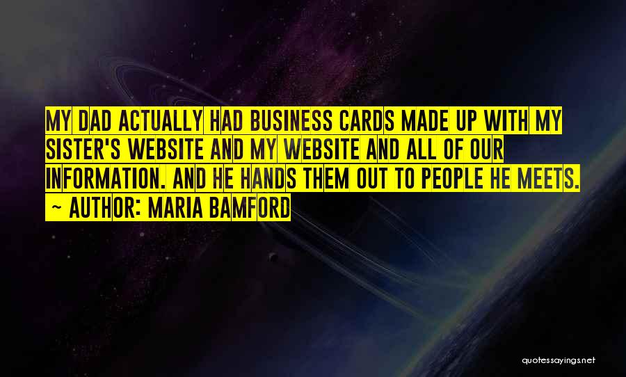 Maria Bamford Quotes: My Dad Actually Had Business Cards Made Up With My Sister's Website And My Website And All Of Our Information.