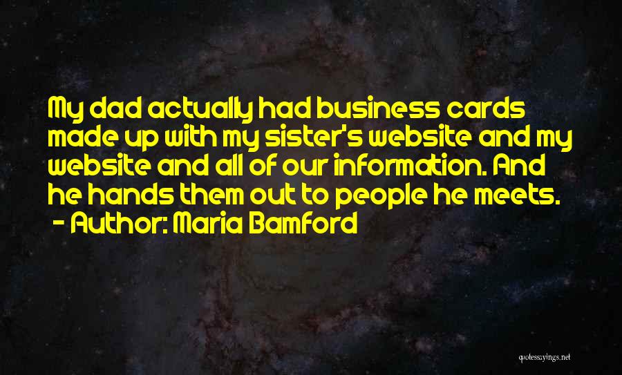 Maria Bamford Quotes: My Dad Actually Had Business Cards Made Up With My Sister's Website And My Website And All Of Our Information.