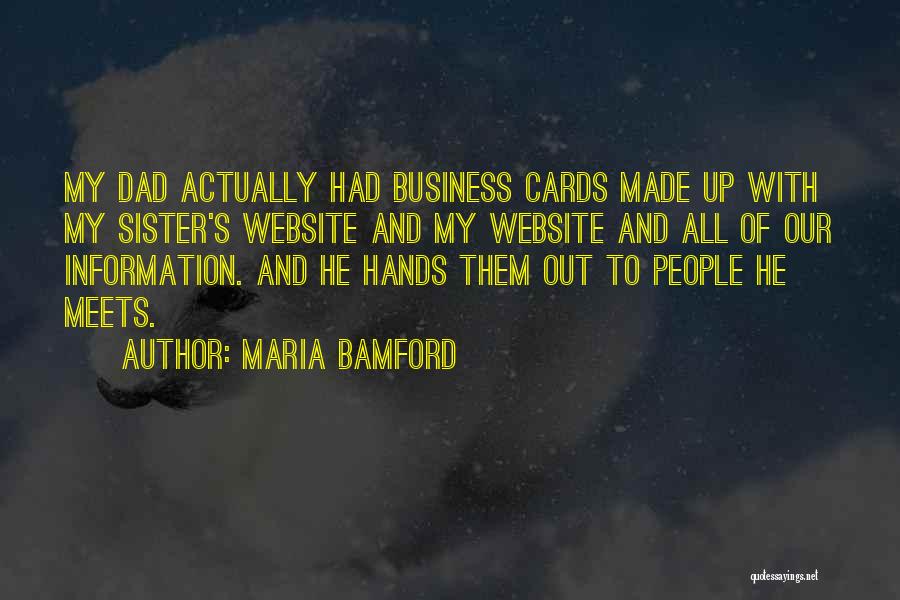 Maria Bamford Quotes: My Dad Actually Had Business Cards Made Up With My Sister's Website And My Website And All Of Our Information.