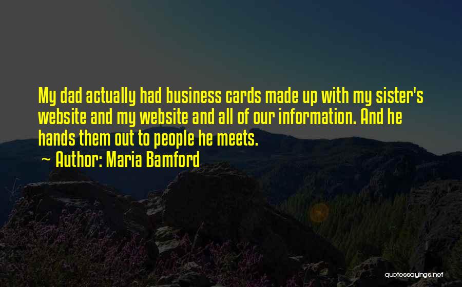 Maria Bamford Quotes: My Dad Actually Had Business Cards Made Up With My Sister's Website And My Website And All Of Our Information.