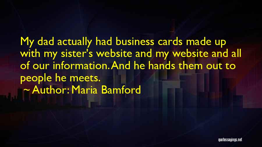 Maria Bamford Quotes: My Dad Actually Had Business Cards Made Up With My Sister's Website And My Website And All Of Our Information.