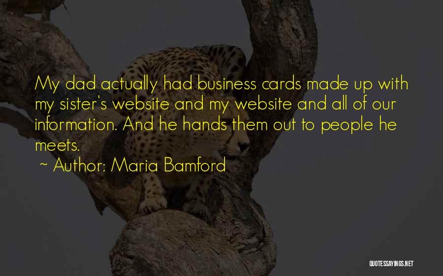 Maria Bamford Quotes: My Dad Actually Had Business Cards Made Up With My Sister's Website And My Website And All Of Our Information.