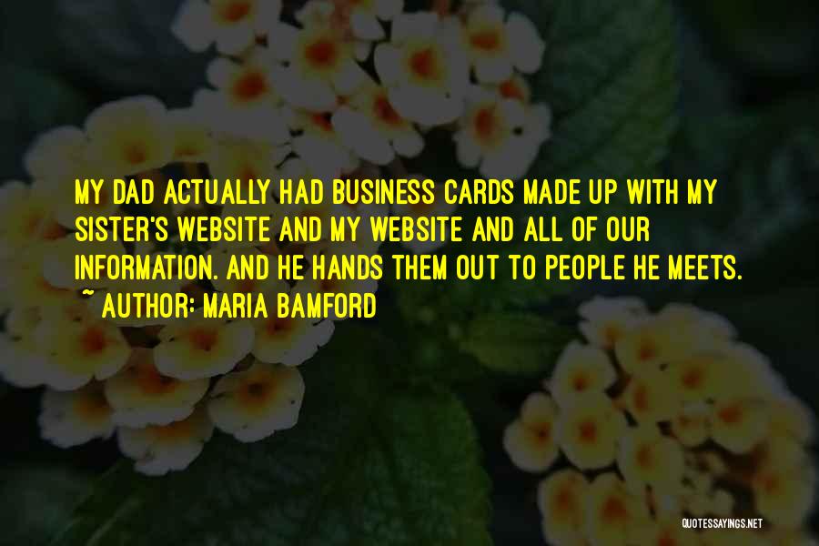 Maria Bamford Quotes: My Dad Actually Had Business Cards Made Up With My Sister's Website And My Website And All Of Our Information.