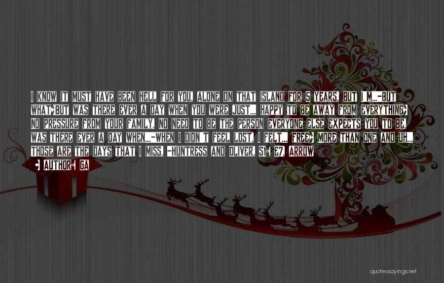 Ga Quotes: I Know It Must Have Been Hell For You, Alone On That Island For 5 Years, But I'm...-but What?but Was