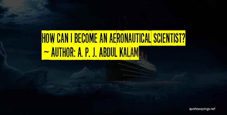 A. P. J. Abdul Kalam Quotes: How Can I Become An Aeronautical Scientist?