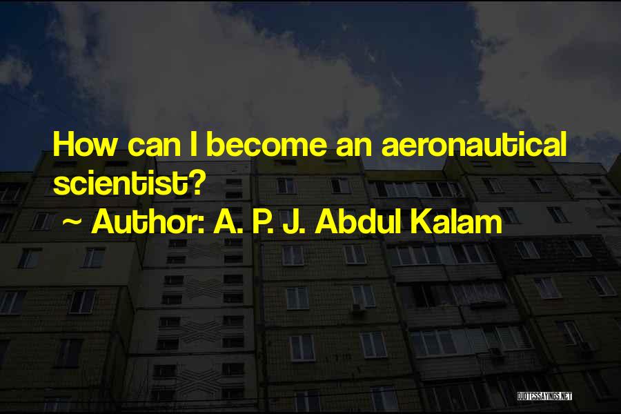 A. P. J. Abdul Kalam Quotes: How Can I Become An Aeronautical Scientist?