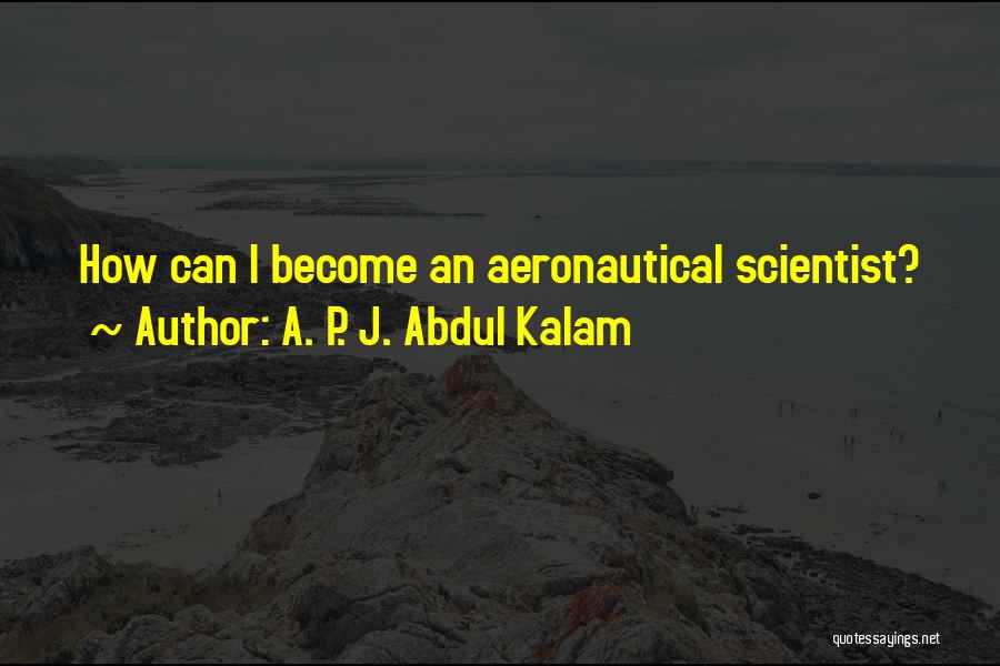 A. P. J. Abdul Kalam Quotes: How Can I Become An Aeronautical Scientist?