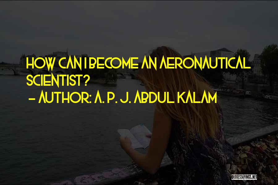 A. P. J. Abdul Kalam Quotes: How Can I Become An Aeronautical Scientist?