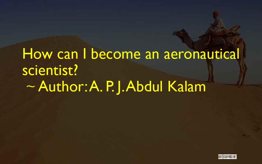 A. P. J. Abdul Kalam Quotes: How Can I Become An Aeronautical Scientist?