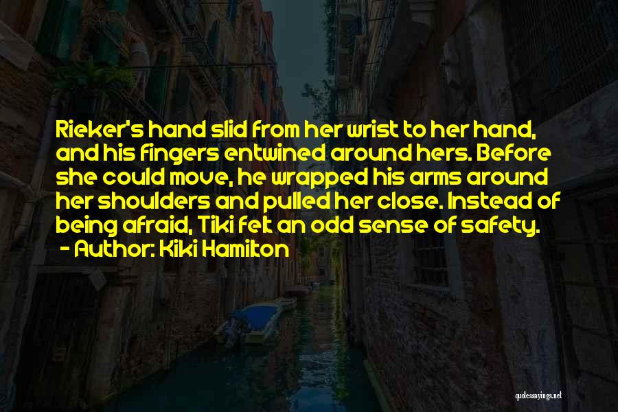 Kiki Hamilton Quotes: Rieker's Hand Slid From Her Wrist To Her Hand, And His Fingers Entwined Around Hers. Before She Could Move, He