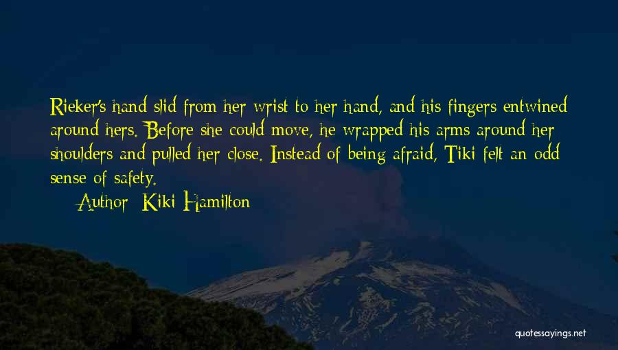 Kiki Hamilton Quotes: Rieker's Hand Slid From Her Wrist To Her Hand, And His Fingers Entwined Around Hers. Before She Could Move, He