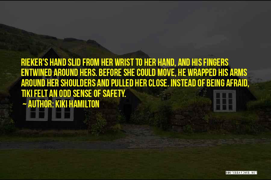 Kiki Hamilton Quotes: Rieker's Hand Slid From Her Wrist To Her Hand, And His Fingers Entwined Around Hers. Before She Could Move, He