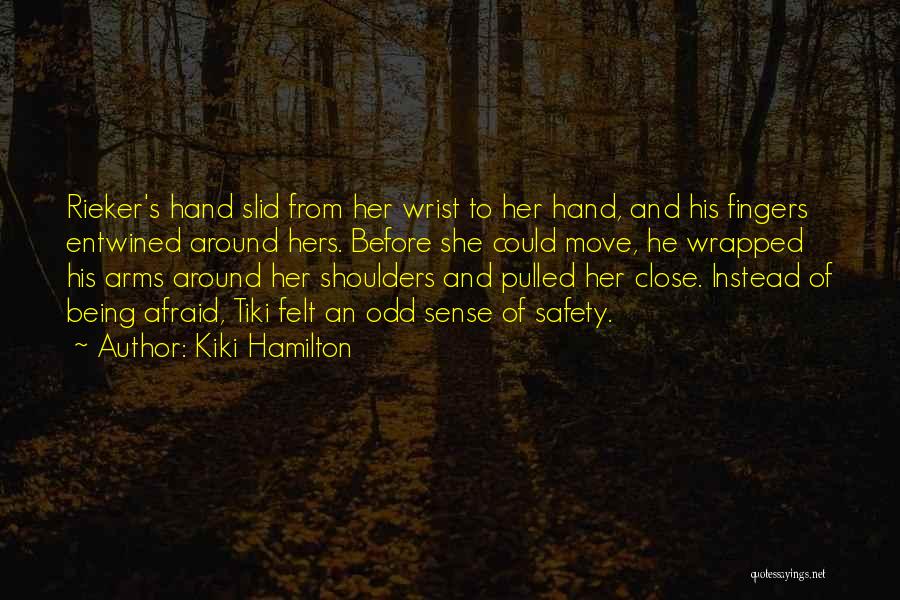 Kiki Hamilton Quotes: Rieker's Hand Slid From Her Wrist To Her Hand, And His Fingers Entwined Around Hers. Before She Could Move, He