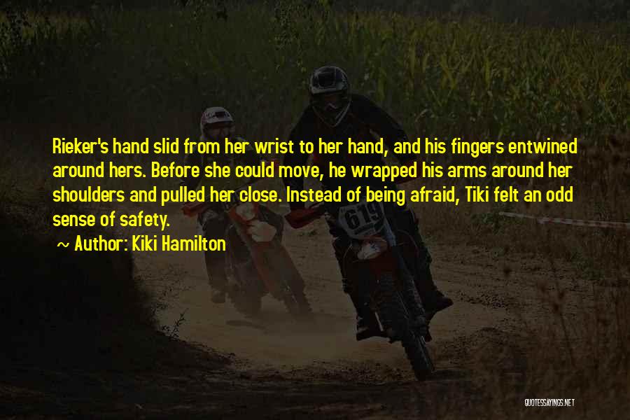 Kiki Hamilton Quotes: Rieker's Hand Slid From Her Wrist To Her Hand, And His Fingers Entwined Around Hers. Before She Could Move, He