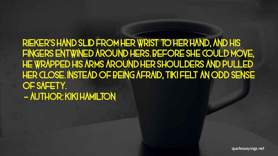 Kiki Hamilton Quotes: Rieker's Hand Slid From Her Wrist To Her Hand, And His Fingers Entwined Around Hers. Before She Could Move, He