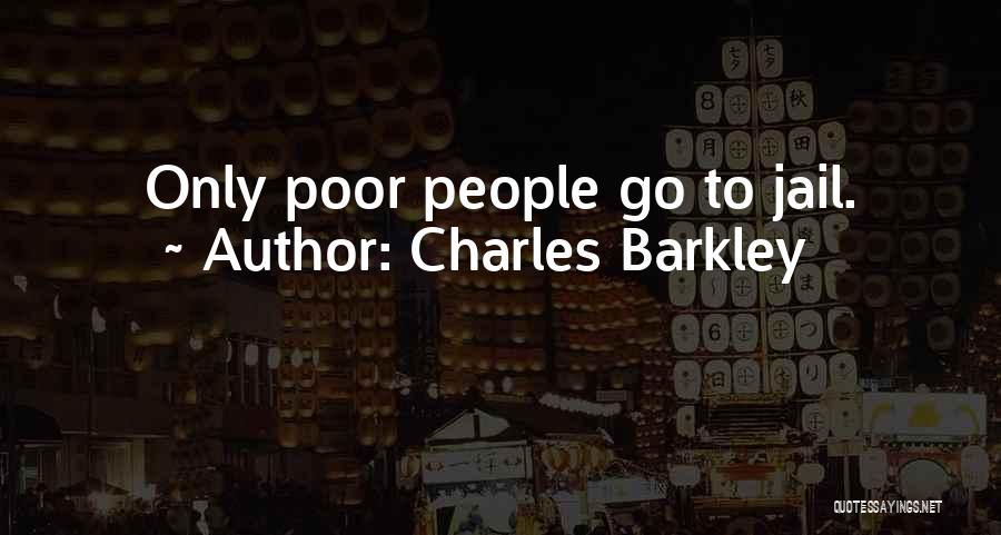 Charles Barkley Quotes: Only Poor People Go To Jail.