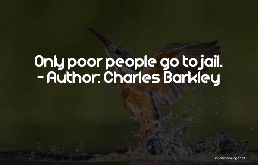 Charles Barkley Quotes: Only Poor People Go To Jail.