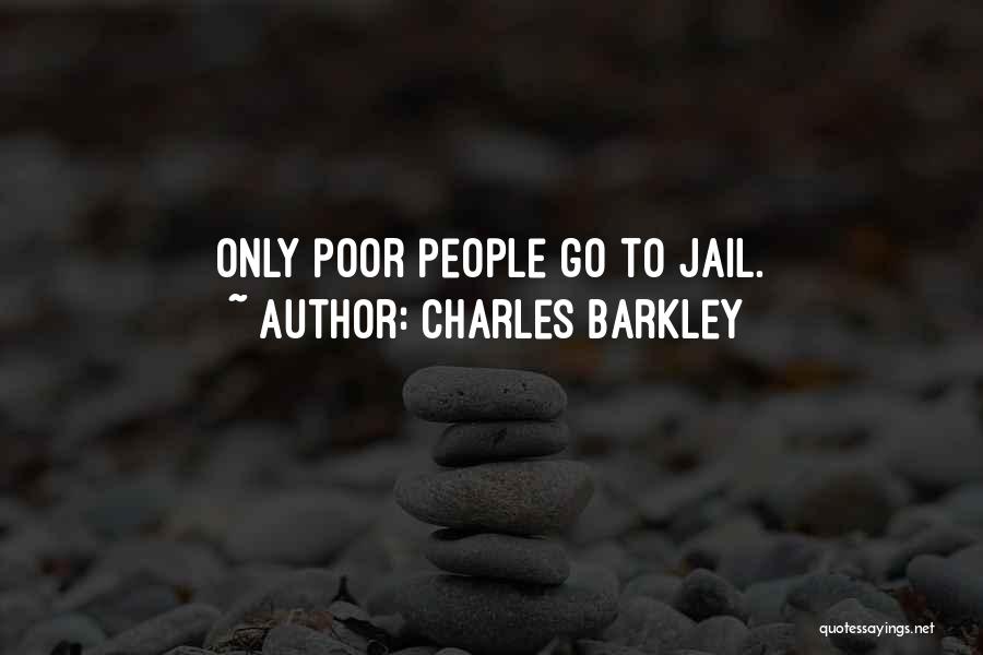 Charles Barkley Quotes: Only Poor People Go To Jail.