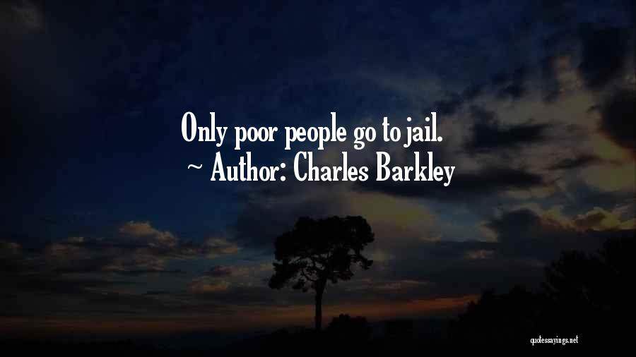 Charles Barkley Quotes: Only Poor People Go To Jail.