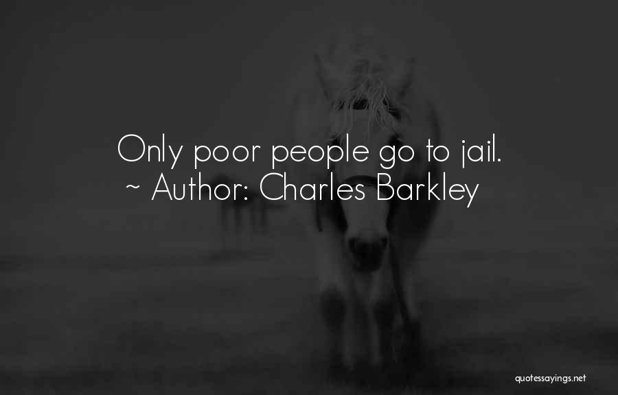 Charles Barkley Quotes: Only Poor People Go To Jail.