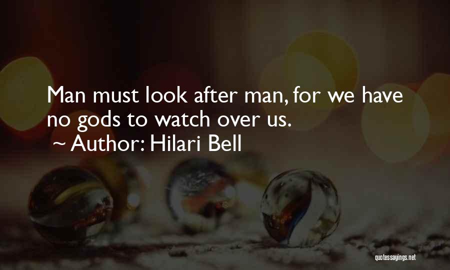 Hilari Bell Quotes: Man Must Look After Man, For We Have No Gods To Watch Over Us.