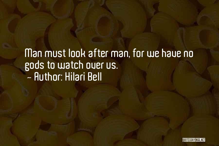 Hilari Bell Quotes: Man Must Look After Man, For We Have No Gods To Watch Over Us.