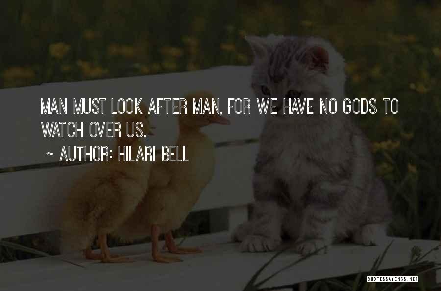 Hilari Bell Quotes: Man Must Look After Man, For We Have No Gods To Watch Over Us.