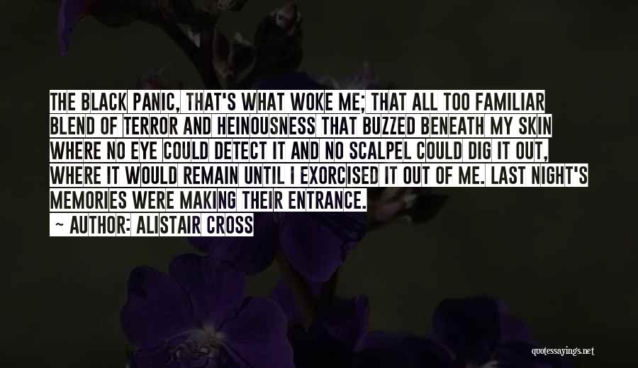 Alistair Cross Quotes: The Black Panic, That's What Woke Me; That All Too Familiar Blend Of Terror And Heinousness That Buzzed Beneath My