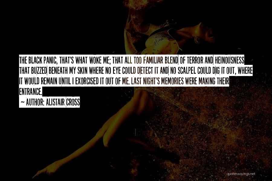 Alistair Cross Quotes: The Black Panic, That's What Woke Me; That All Too Familiar Blend Of Terror And Heinousness That Buzzed Beneath My