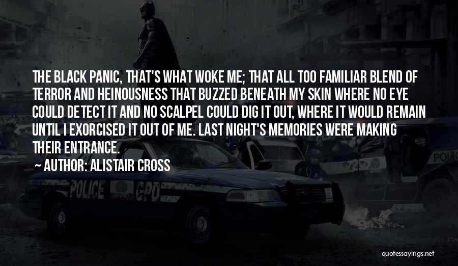 Alistair Cross Quotes: The Black Panic, That's What Woke Me; That All Too Familiar Blend Of Terror And Heinousness That Buzzed Beneath My