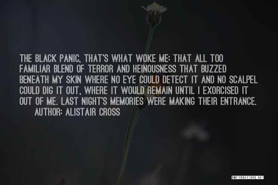 Alistair Cross Quotes: The Black Panic, That's What Woke Me; That All Too Familiar Blend Of Terror And Heinousness That Buzzed Beneath My