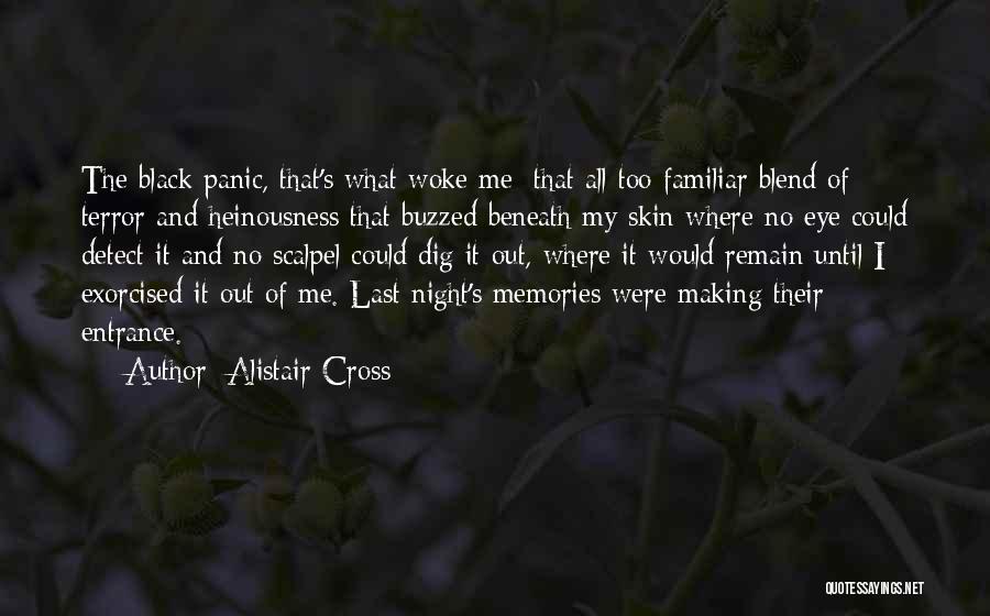 Alistair Cross Quotes: The Black Panic, That's What Woke Me; That All Too Familiar Blend Of Terror And Heinousness That Buzzed Beneath My