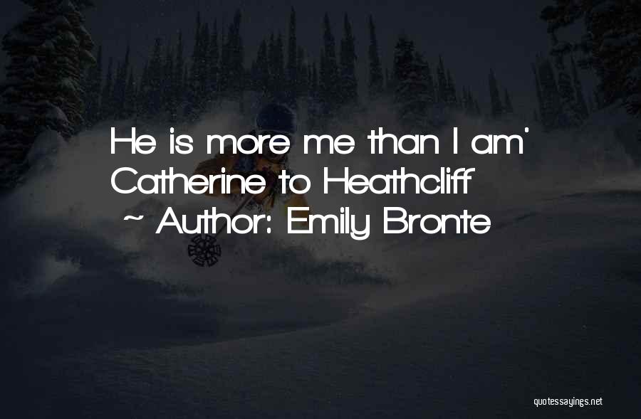 Emily Bronte Quotes: He Is More Me Than I Am' Catherine To Heathcliff