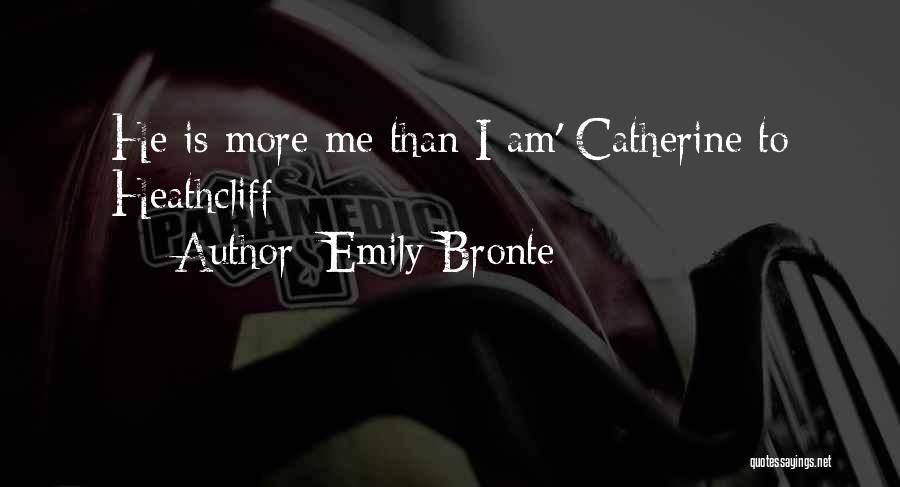 Emily Bronte Quotes: He Is More Me Than I Am' Catherine To Heathcliff