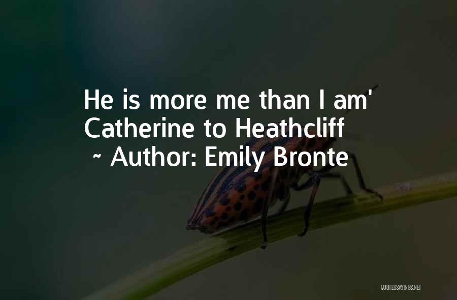 Emily Bronte Quotes: He Is More Me Than I Am' Catherine To Heathcliff