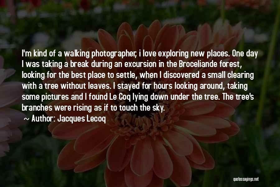 Jacques Lecoq Quotes: I'm Kind Of A Walking Photographer, I Love Exploring New Places. One Day I Was Taking A Break During An