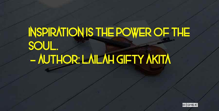 Lailah Gifty Akita Quotes: Inspiration Is The Power Of The Soul.